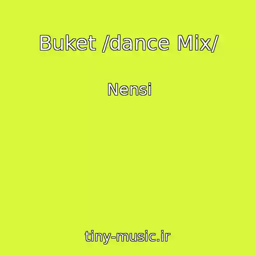 کاور آهنگ Buket /dance Mix/ از Nensi
