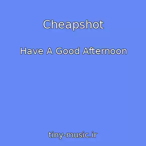 کاور آهنگ Cheapshot از Have A Good Afternoon