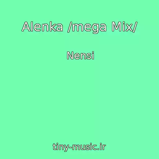 کاور آهنگ Alenka /mega Mix/ از Nensi