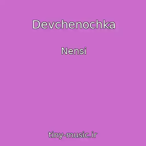 کاور آهنگ Devchenochka از Nensi