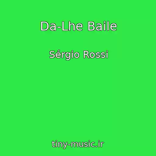 کاور آهنگ Da-Lhe Baile از Sérgio Rossi