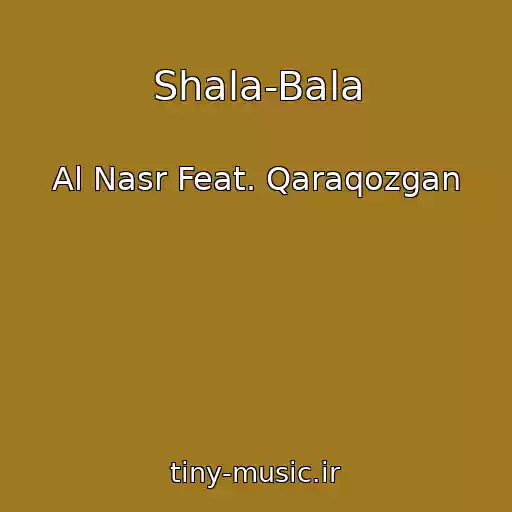 کاور آهنگ Shala-Bala از Al Nasr Feat. Qaraqozgan