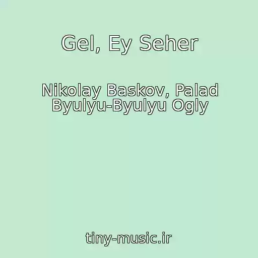 کاور آهنگ Gel, Ey Seher از Nikolay Baskov, Palad Byulyu-Byulyu Ogly