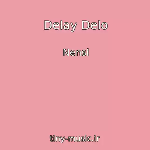 کاور آهنگ Delay Delo از Nensi