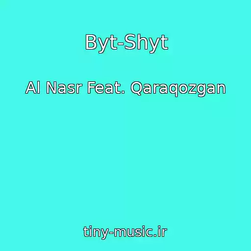 کاور آهنگ Byt-Shyt از Al Nasr Feat. Qaraqozgan