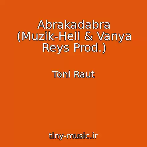 کاور آهنگ Abrakadabra (Muzik-Hell & Vanya Reys Prod.) از Toni Raut