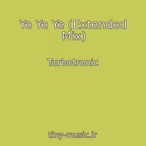 کاور آهنگ Ye Ye Ye (Extended Mix) از Turbotronic