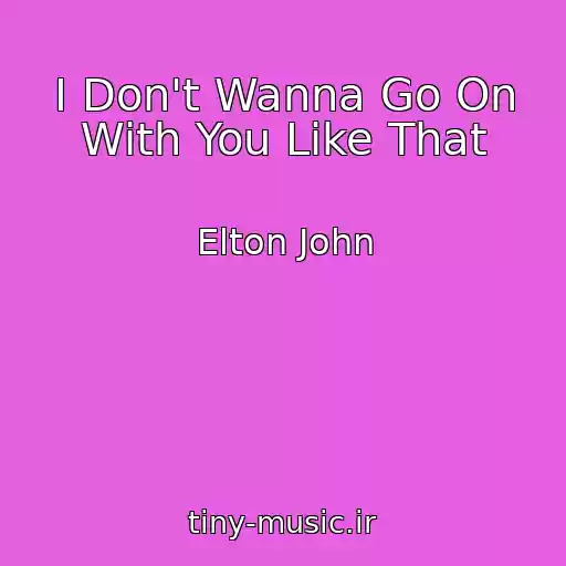 کاور آهنگ I Don't Wanna Go On With You Like That از Elton John