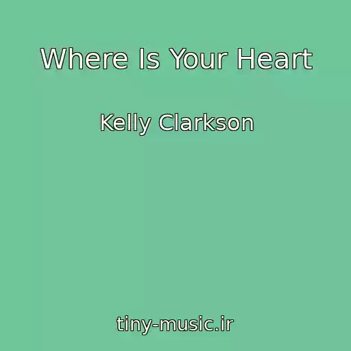 کاور آهنگ Where Is Your Heart از Kelly Clarkson