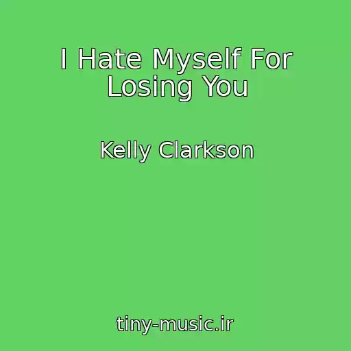 کاور آهنگ I Hate Myself For Losing You از Kelly Clarkson