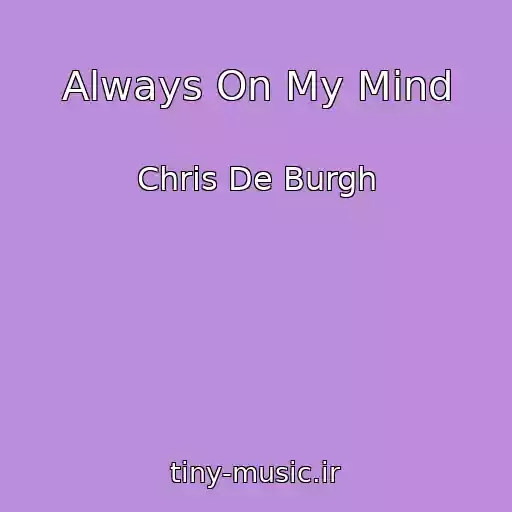 کاور آهنگ Always On My Mind از Chris De Burgh