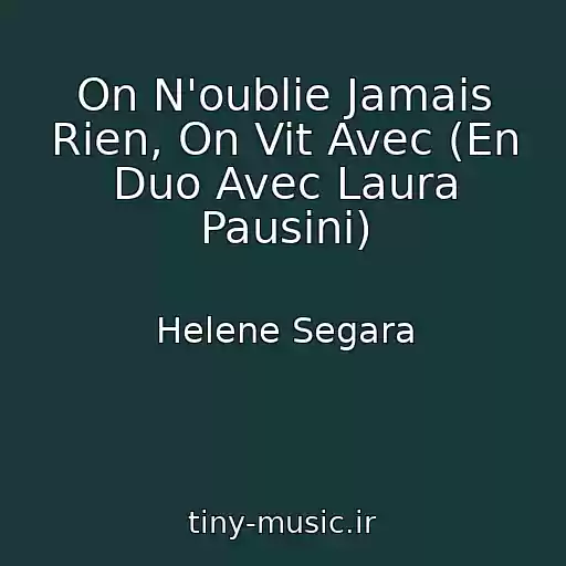 کاور آهنگ On N'oublie Jamais Rien, On Vit Avec (En Duo Avec Laura Pausini) از Helene Segara