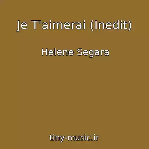 کاور آهنگ Je T'aimerai (Inedit) از Helene Segara