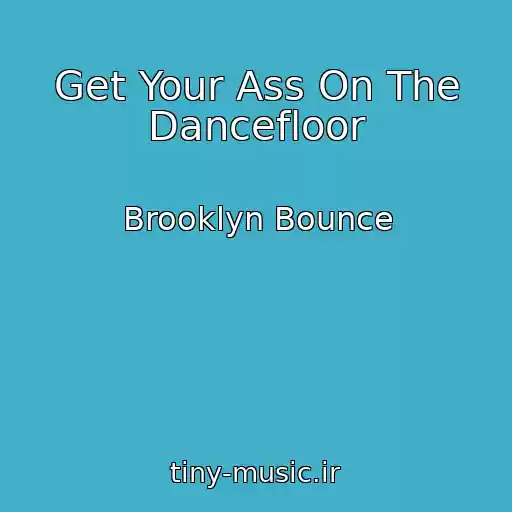 کاور آهنگ Get Your Ass On The Dancefloor از Brooklyn Bounce