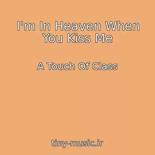 کاور آهنگ I'm In Heaven When You Kiss Me از A Touch Of Class