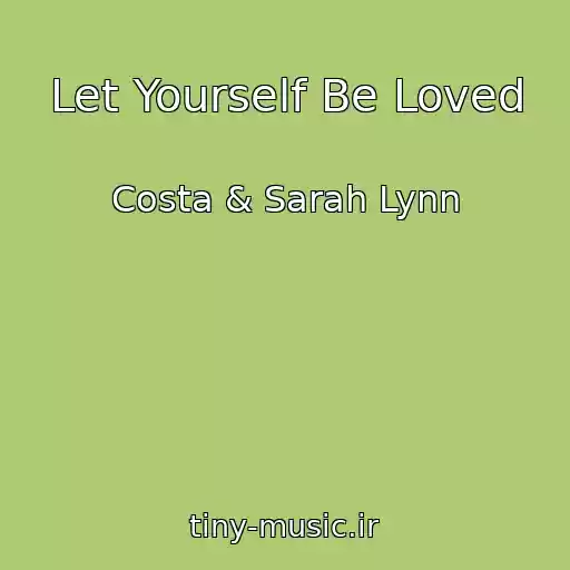 کاور آهنگ Let Yourself Be Loved از Costa & Sarah Lynn