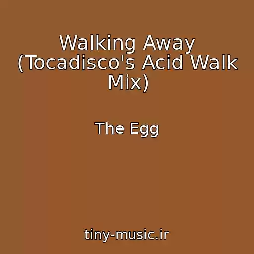 کاور آهنگ Walking Away (Tocadisco's Acid Walk Mix) از The Egg