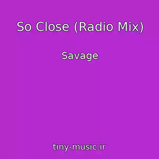 کاور آهنگ So Close (Radio Mix) از Savage