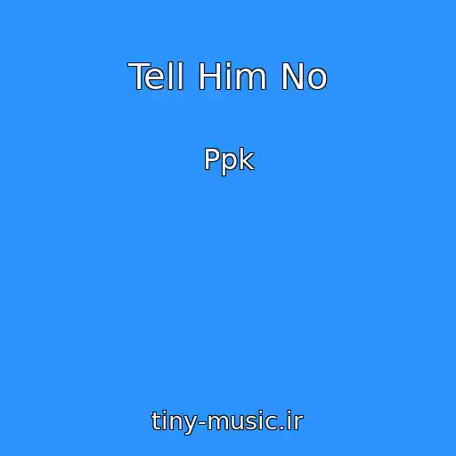 کاور آهنگ Tell Him No از Ppk