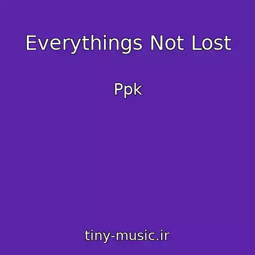 کاور آهنگ Everythings Not Lost از Ppk