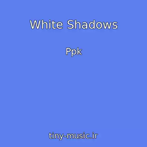 کاور آهنگ White Shadows از Ppk