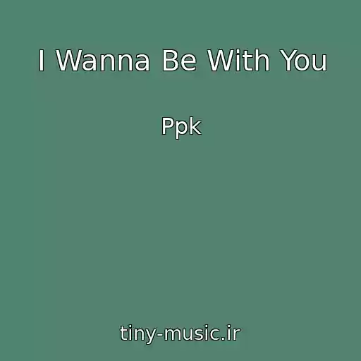 کاور آهنگ I Wanna Be With You از Ppk