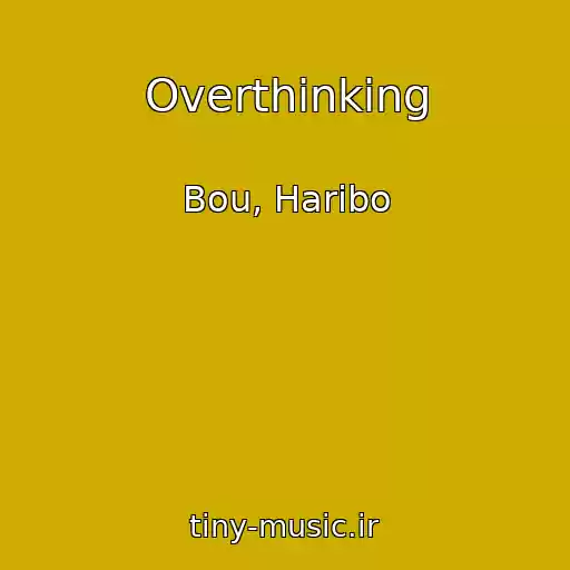 کاور آهنگ Overthinking از Bou, Haribo