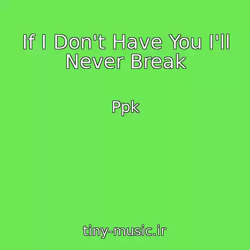 کاور آهنگ If I Don't Have You I'll Never Break از Ppk