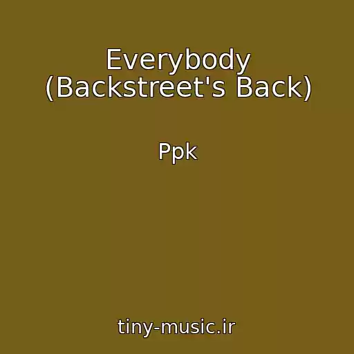 کاور آهنگ Everybody (Backstreet's Back) از Ppk