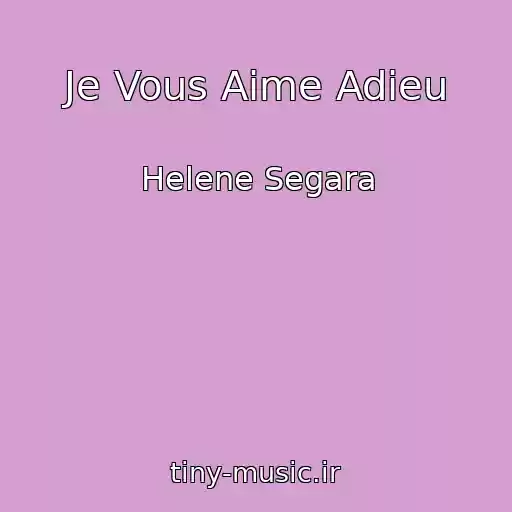 کاور آهنگ Je Vous Aime Adieu از Helene Segara
