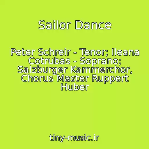 کاور آهنگ Sailor Dance از Peter Schreir - Tenor; Ileana Cotrubas - Soprano; Salzburger Kammerchor, Chorus Master Ruppert Huber