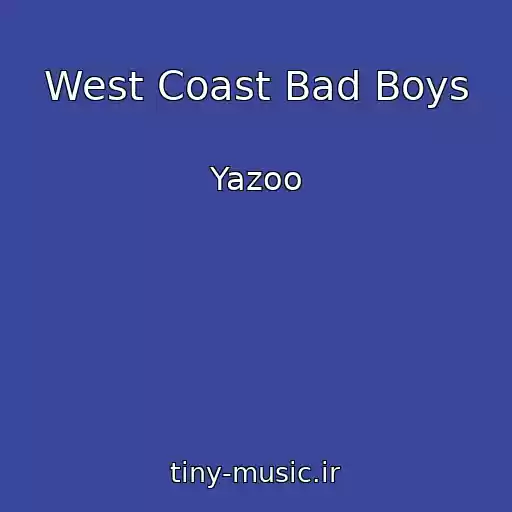 کاور آهنگ West Coast Bad Boys از Yazoo