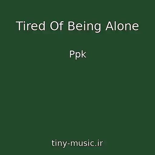 کاور آهنگ Tired Of Being Alone از Ppk
