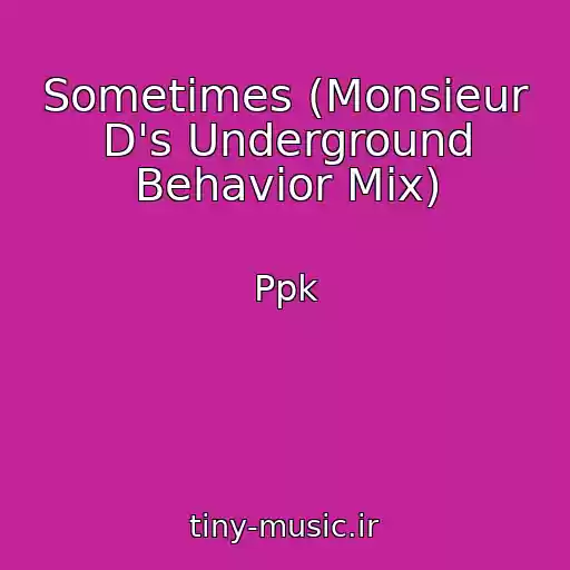 کاور آهنگ Sometimes (Monsieur D's Underground Behavior Mix) از Ppk