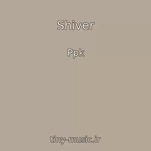 کاور آهنگ Shiver از Ppk