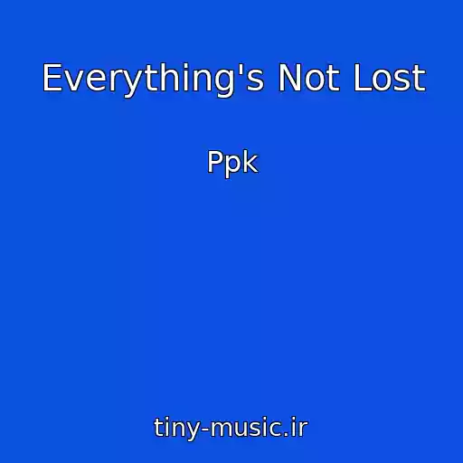 کاور آهنگ Everything's Not Lost از Ppk