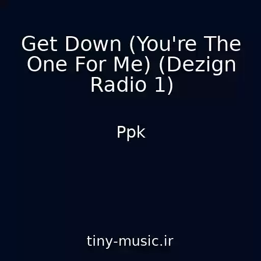 کاور آهنگ Get Down (You're The One For Me) (Dezign Radio 1) از Ppk