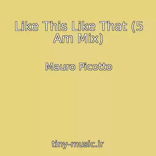 کاور آهنگ Like This Like That (5 Am Mix) از Mauro Picotto