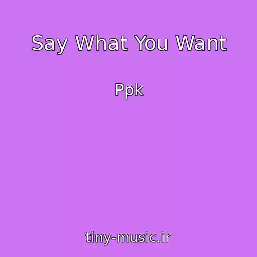 کاور آهنگ Say What You Want از Ppk