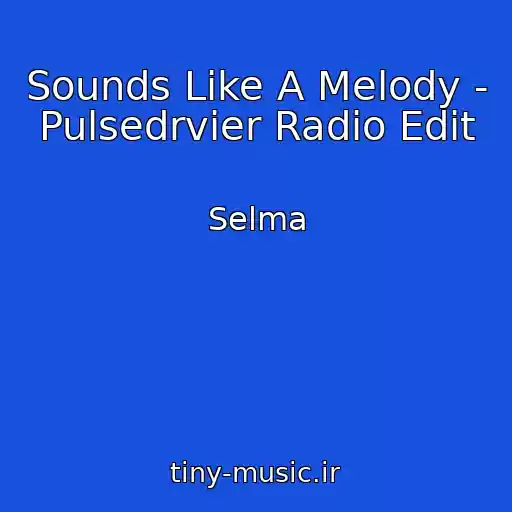 کاور آهنگ Sounds Like A Melody - Pulsedrvier Radio Edit از Selma