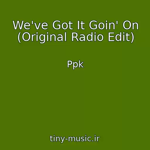 کاور آهنگ We've Got It Goin' On (Original Radio Edit) از Ppk