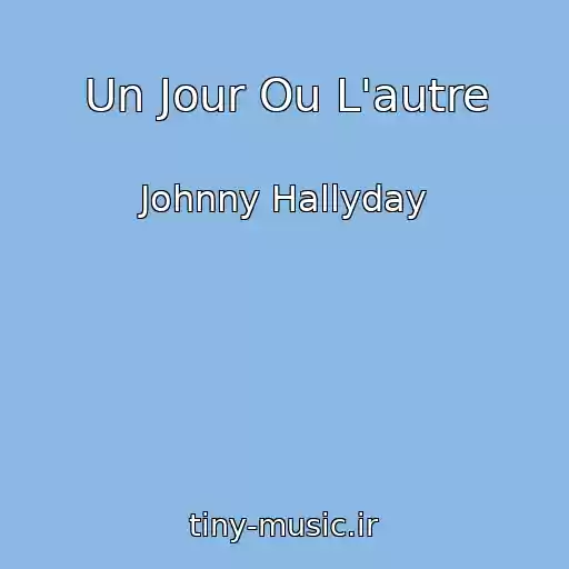 کاور آهنگ Un Jour Ou L'autre از Johnny Hallyday