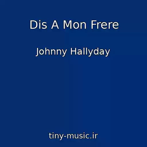 کاور آهنگ Dis A Mon Frere از Johnny Hallyday