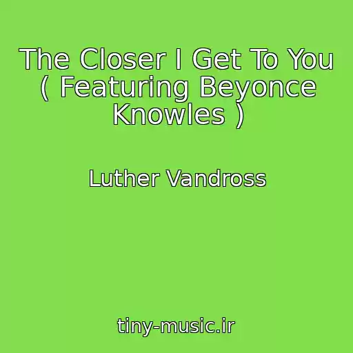 کاور آهنگ The Closer I Get To You ( Featuring Beyonce Knowles ) از Luther Vandross