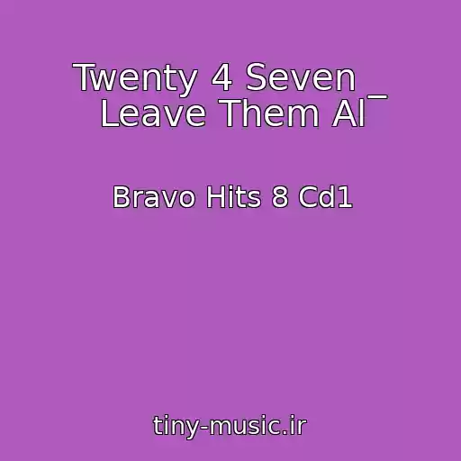 کاور آهنگ Twenty 4 Seven _ Leave Them Al از Bravo Hits 8 Cd1