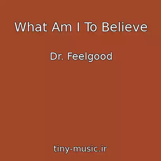 کاور آهنگ What Am I To Believe از Dr. Feelgood