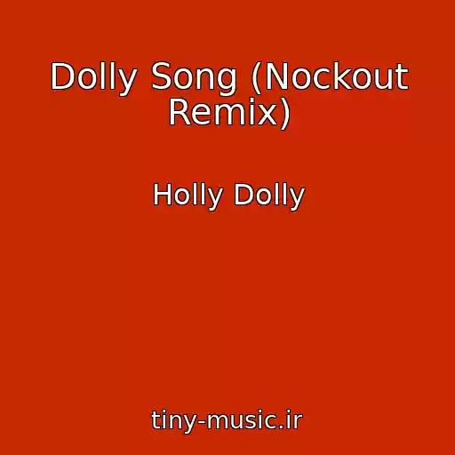 کاور آهنگ Dolly Song (Nockout Remix) از Holly Dolly