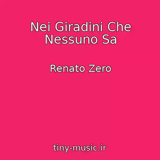 کاور آهنگ Nei Giradini Che Nessuno Sa از Renato Zero