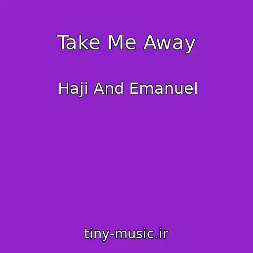 کاور آهنگ Take Me Away از Haji And Emanuel