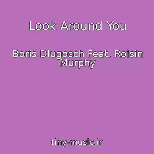 کاور آهنگ Look Around You از Boris Dlugosch Feat. Roisin Murphy